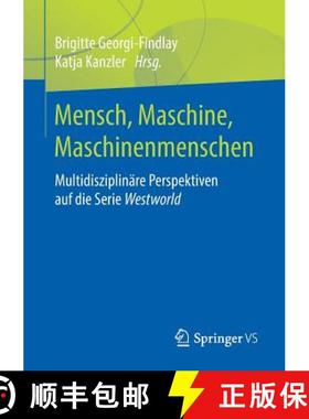 【3-4周达】Mensch, Maschine, Maschinenmenschen : Multidisziplinäre Perspektiven auf die Serie Westworld [9783658218140]