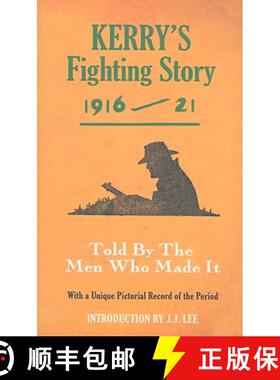 【3-4周达】Kerry's Fighting Story 1916 - 1921: Told By The Men Who Made It With A Unique Pictorial Re... [9781856356411]