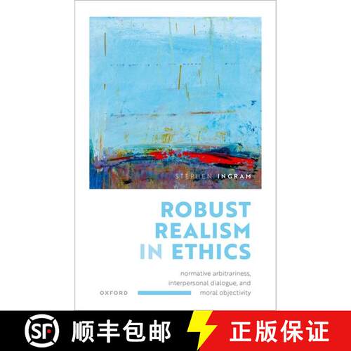 【3-4周达】精装 Robust Realism in Ethics: Normative Arbitrariness, Interpersonal Dialogue, and Moral ... [9780198886488]