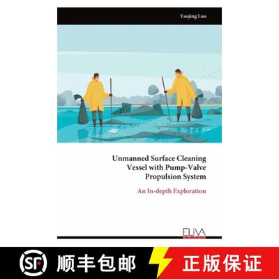 【2-3周达】Unmanned Surface Cleaning Vessel with Pump-Valve Propulsion System: An In-depth Exploration [9789999313162]