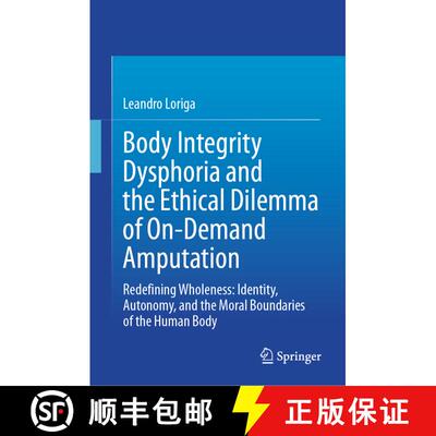 【3-4周达】精装 Body Integrity Dysphoria and the Ethical Dilemma of On-Demand Amputation: Redefining ... [9783031824425]