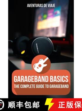 【3-4周达】GarageBand Basics: The Complete Guide to GarageBand Volume 1 [9781922649911]