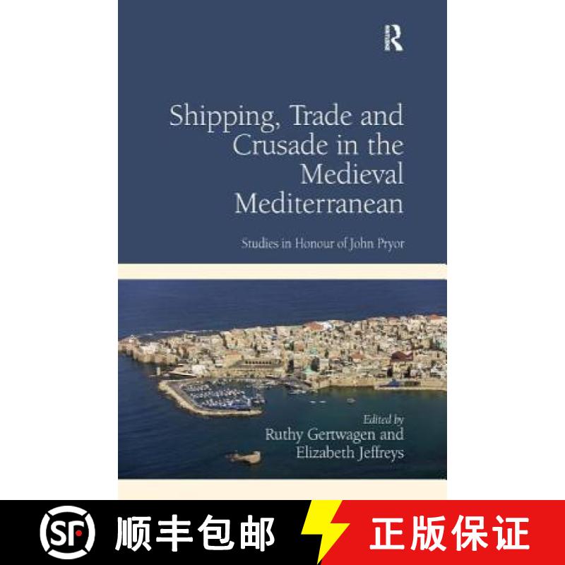 【3-4周达】Shipping, Trade and Crusade in the Medieval Mediterranean : Studies in Honour of John Pryor [9781409437536]