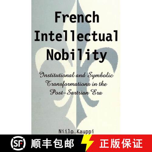 【3-4周达】French Intellectual Nobility : Institutional and Symbolic Transformations in the Post-Sart... [9780791431443]