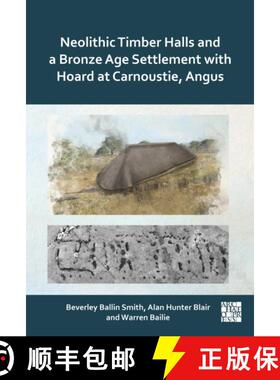 【3-4周达】Neolithic Timber Halls and a Bronze Age Settlement with Hoard at Carnoustie, Angus [9781805831334]