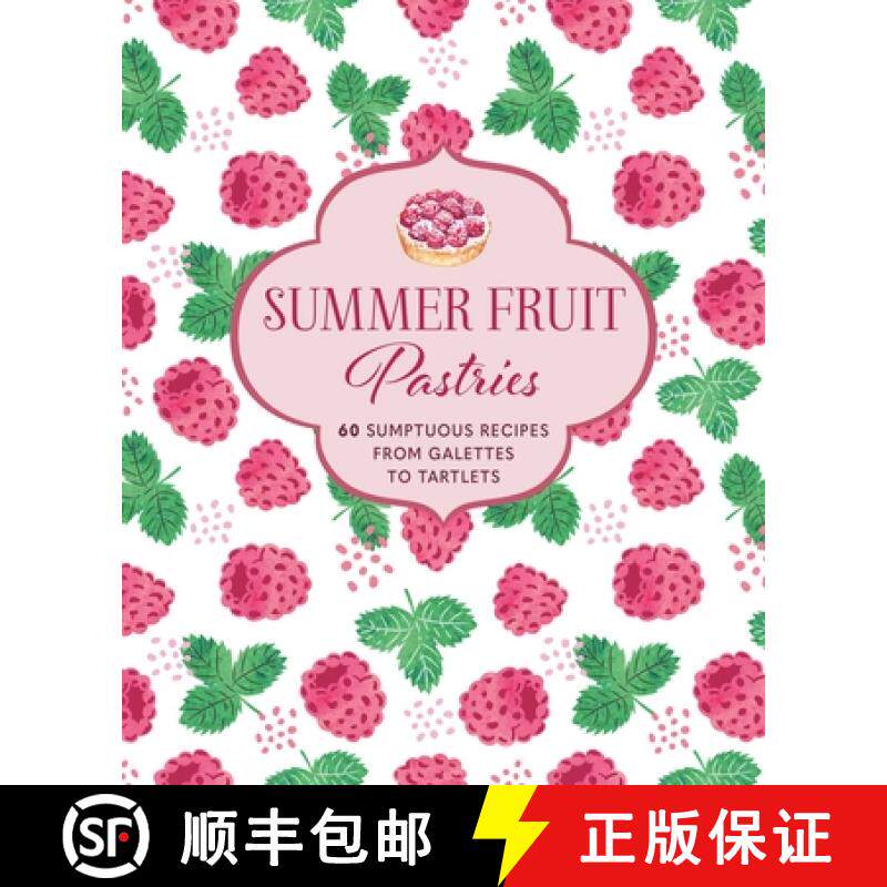 Summer Fruit Pastries: 60 Sumptuous Recipes from Galettes to Tartlets [9781788795135]