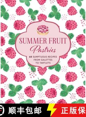 Summer Fruit Pastries: 60 Sumptuous Recipes from Galettes to Tartlets [9781788795135]