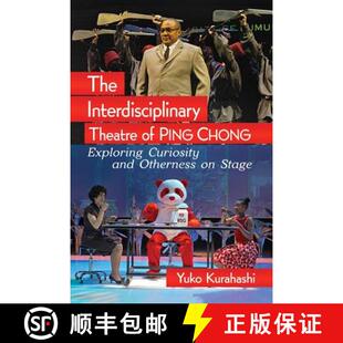 【3-4周达】The Interdisciplinary Theatre of Ping Chong : Exploring Curiosity and Otherness on Stage [9781476674193]