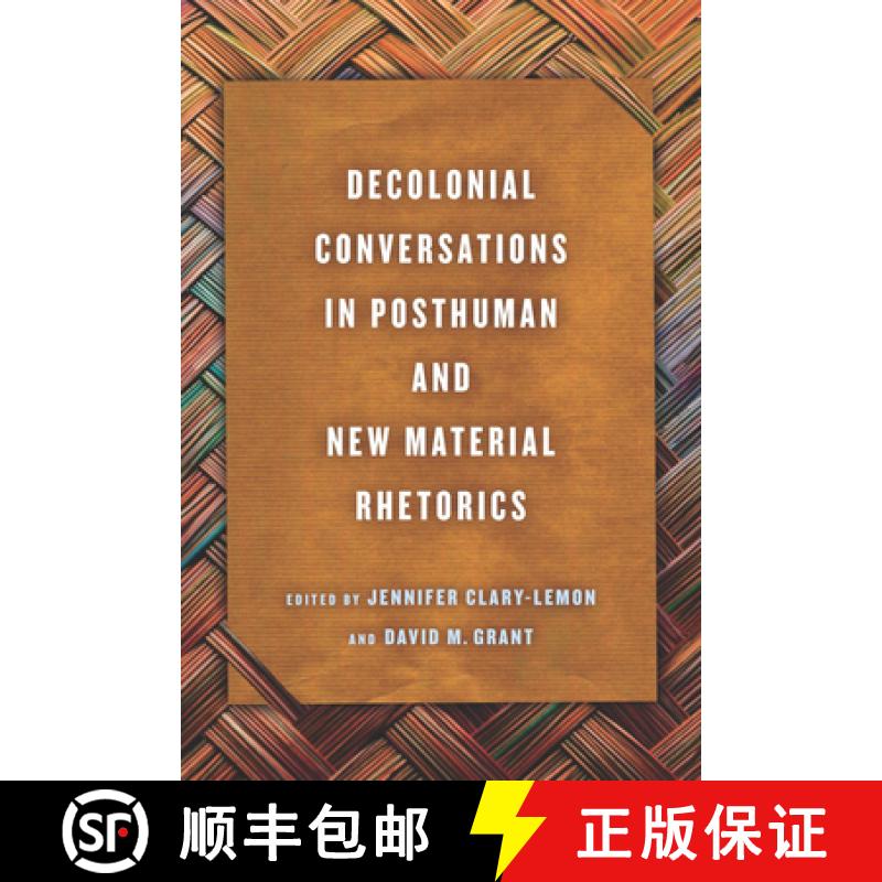 【2-3周达】Decolonial Conversations in Posthuman and New Material Rhetorics [9780814214923]