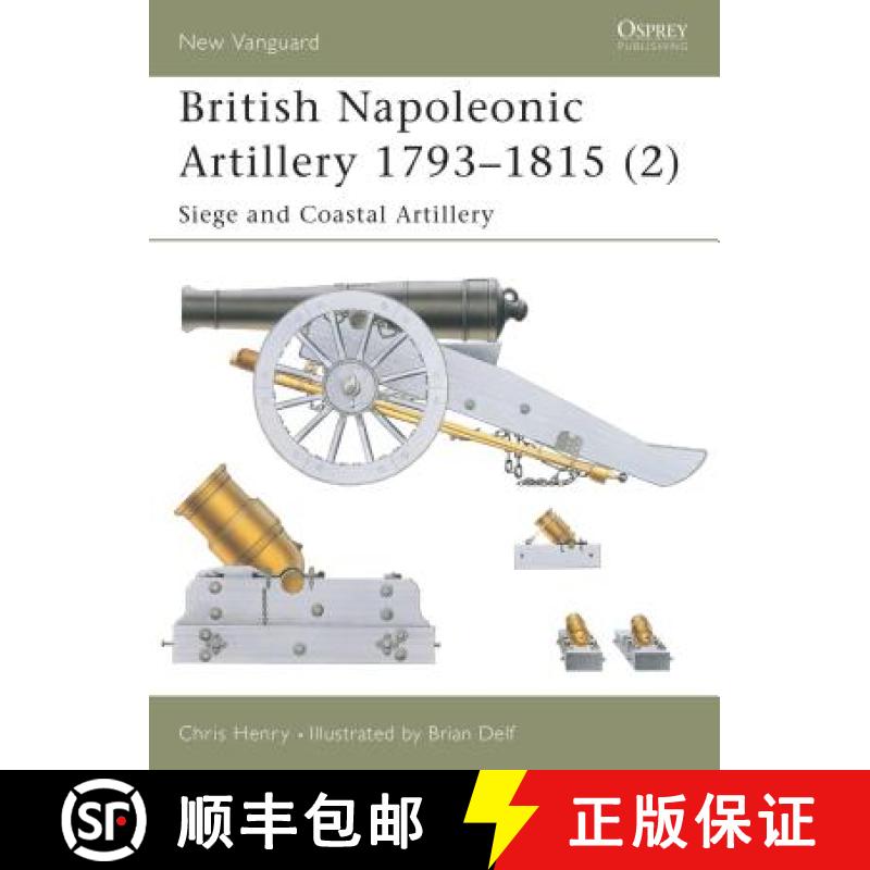 【3-4周达】British Napoleonic Artillery 1793-1815 (2): Siege and Coastal Artillery - Siege and Coasta... [9781841764771]