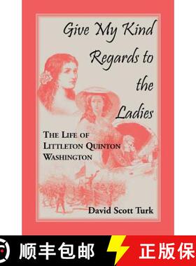 【3-4周达】Give My Kind Regards To The Ladies: The Life of Littleton Quinton Washington [9780788418068]