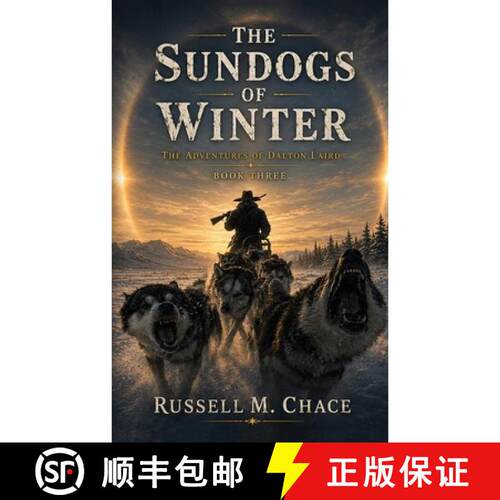 【3-4周达】The Sun Dogs of Winter: The Adventures of Dalton Laird Book Three [9781733037143]