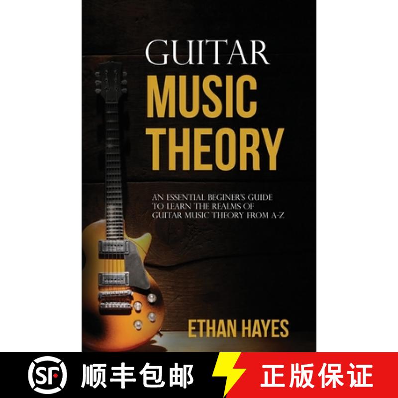 【3-4周达】Guitar  Music  Theory: An Essential Beginner's Guide To Learn  The Realms Of Guitar Music ... [9798868919398]