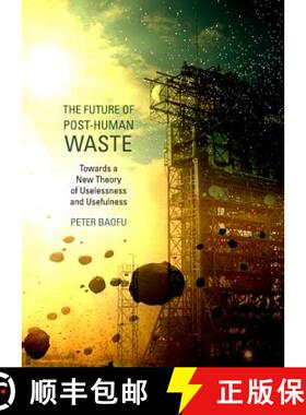 预订 The Future of Post-Human Waste: Towards a New Theory of Uselessness and Usefulness [9781443841900]