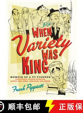 【3-4周达】When Variety Was King: Memoir of a TV Pioneer: Featuring Jackie Gleason, Sonny and Cher, H... [9781770411579]
