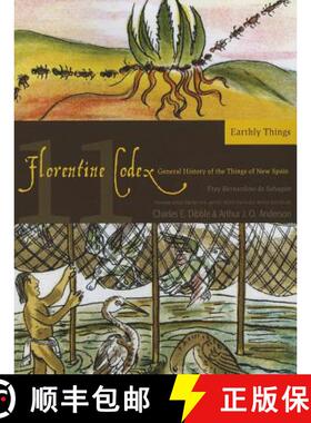 【3-4周达】Florentine Codex, Book Eleven: Earthly Things: A General History of the Things of New Spai... [9781607811664]
