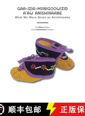预订 Gaa-Izhi-Miinigoowizid A'Aw Anishinaabe: What We Were Given as Anishinaabe [9781681342672]