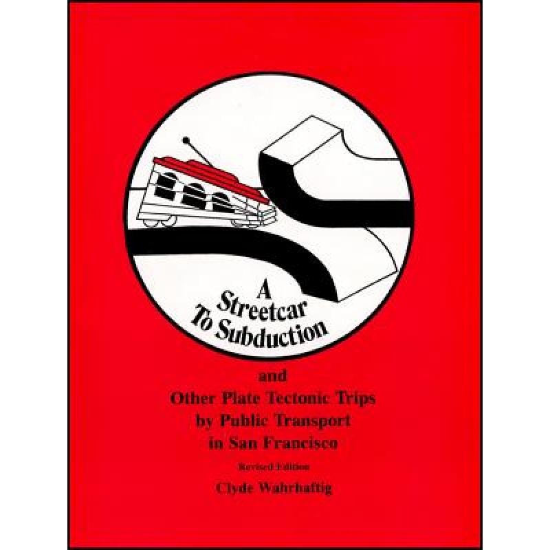 【4周达】A Streetcar To Subduction And Other Plate Tectonic Trips By Public Transport In San Francisc... [9780875902340]