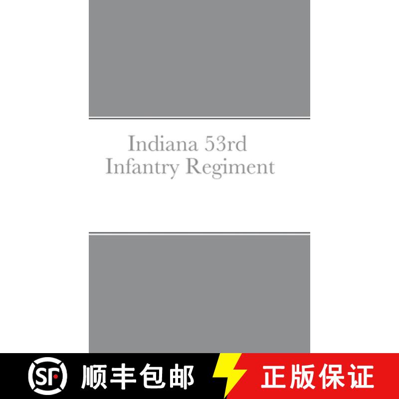预订 Historical Sketch And  Roster Of The Indiana 53rd  Infantry Regiment [9781458354471]