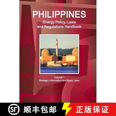 【3-4周达】Philippines Energy Policy, Laws and Regulations Handbook Volume 1 Strategic Information an... [9781329048591]