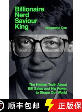 【3-4周达】Billionaire, Nerd, Saviour, King: The Hidden Truth About Bill Gates and His Power to Shape... [9781398536890]