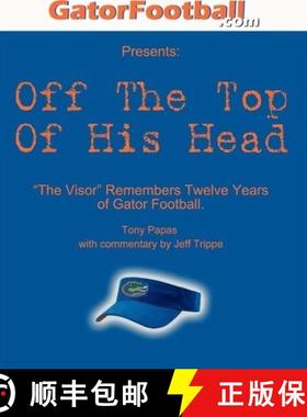 预订 Off The Top of His Head: The Visor Remembers Twelve Years of Gator Football. [9780975510438]