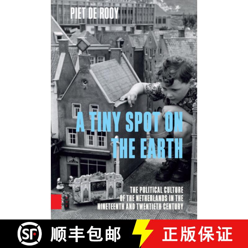 【3-4周达】Tiny Spot on the Earth - The Political Culture of the Netherlands in the Nineteenth and Tw... [9789089647047]