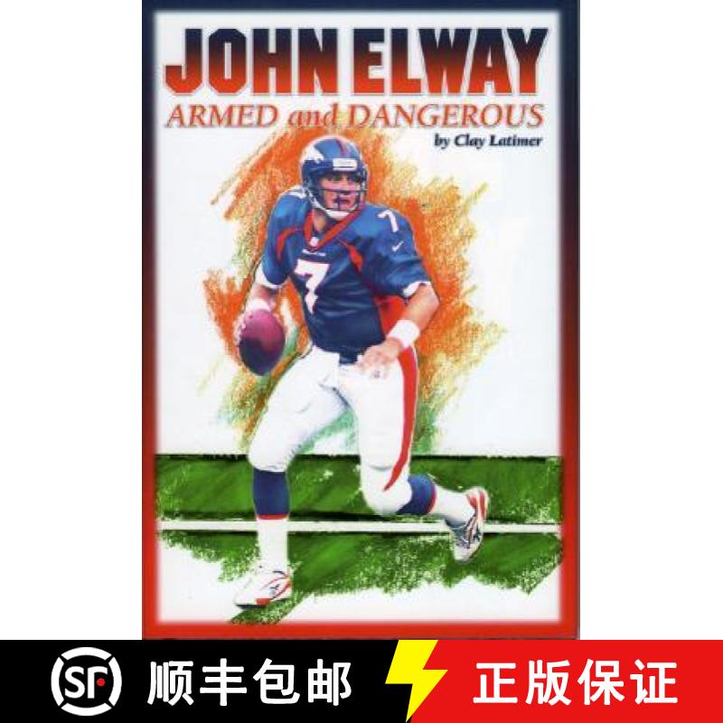【3-4周达】John Elway: Armed & Dangerous : Revised and Updated to Include 1997 Super Bowl Season [9781886110342]