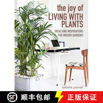 精装 The Joy of Living with Plants: Ideas and Inspirations for Indoor Gardens [9781800650275]