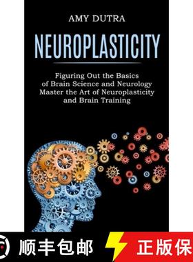 预订 Neuroplasticity: Figuring Out the Basics of Brain Science and Neurology (Master the Art of Neuro... [9781990268243]