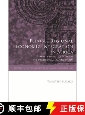 【3-4周达】Flexible Regional Economic Integration in Africa: Lessons and Implications for the Multila... [9781509945009]