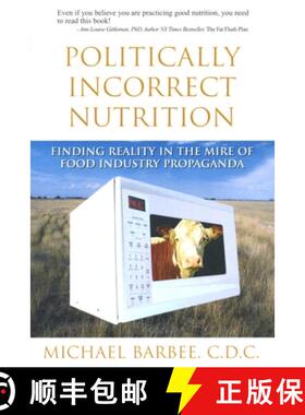 【3-4周达】Politically Incorrect Nutrition: Finding Reality in the Mire of Food Industry Propaganda [9781890612344]