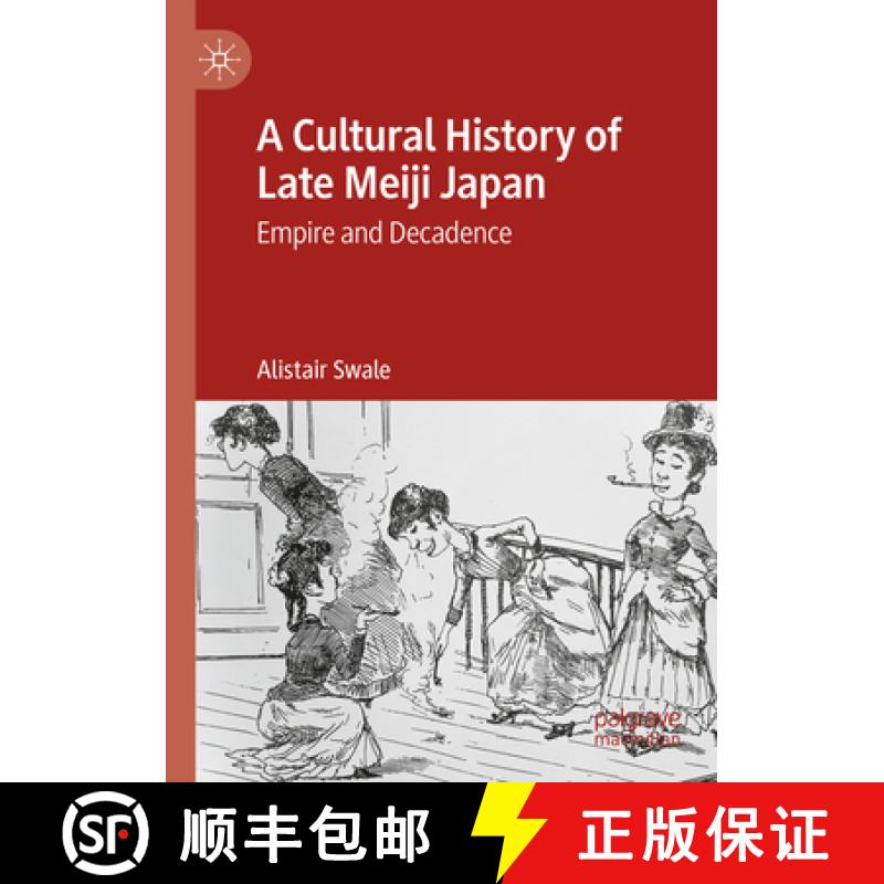【3-4周达】A Cultural History of Late Meiji Japan: Empire and Decadence [9783031436482]
