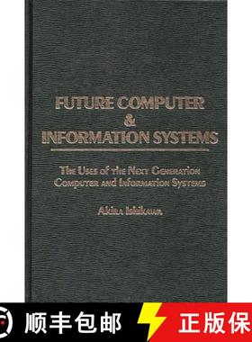 预订 Future Computer and Information Systems: The Uses of the Next Generation Computer and Informatio... [9780275920913]