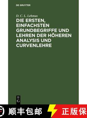 【3-4周达】Die Ersten, Einfachsten Grundbegriffe Und Lehren Der H heren Analysis Und Curvenlehre : Mi... [9783111227665]