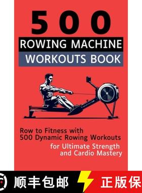 预订 500 Rowing Machine Workouts Book: Row to Fitness with 500 Dynamic Rowing Workouts for Ultimate S... [9781998402298]