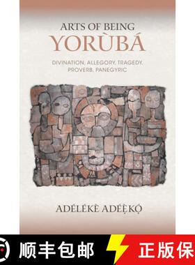 【3-4周达】Arts of Being Yoruba: Divination, Allegory, Tragedy, Proverb, Panegyric [9780253026491]