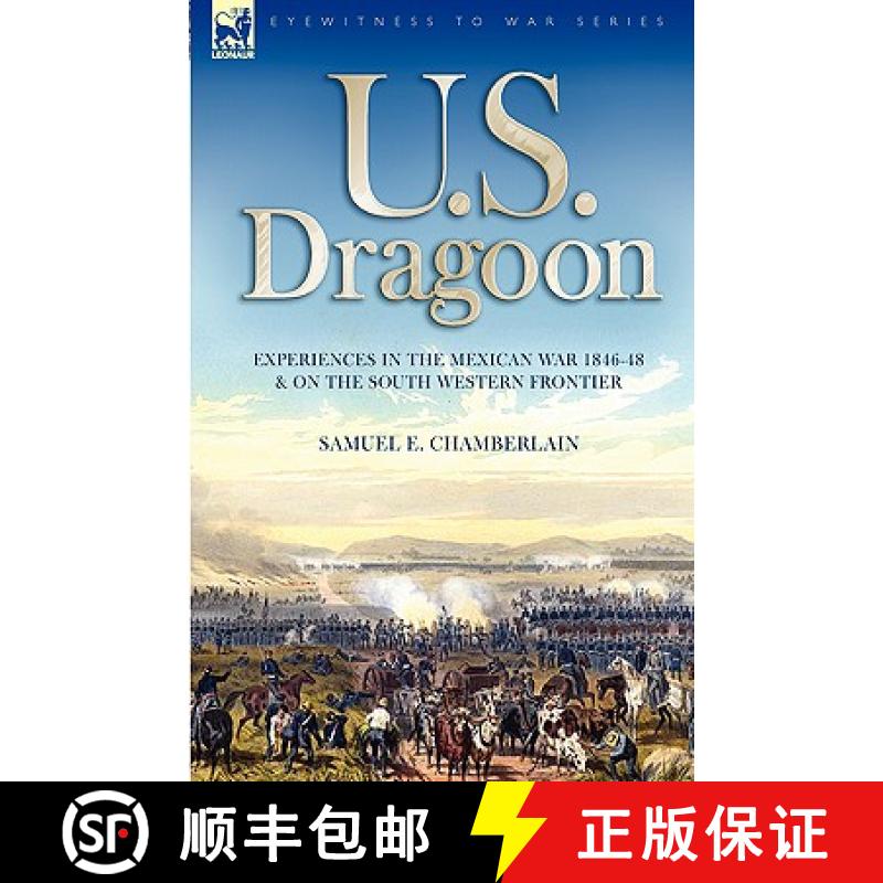 【2-3周达】U. S. Dragoon: Experiences in the Mexican War 1846-48 and on the South Western Frontier [9781846774300]