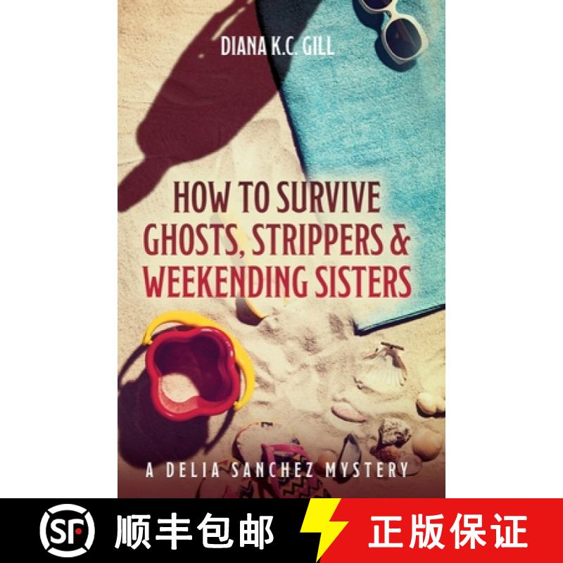 【3-4周达】How to Survive Ghosts, Strippers and Weekending Sisters: A Delia Sanchez Mystery [9798822906983]