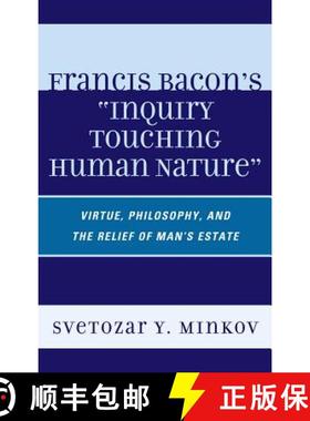 预订 Francis Bacon's Inquiry Touching Human Nature : Virtue, Philosophy, and the Relief of Man's Estate [9780739144817]