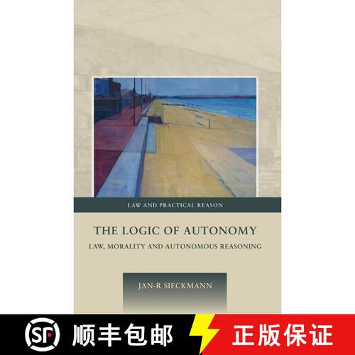 【3-4周达】精装 The Logic of Autonomy: Law, Morality and Autonomous Reasoning [9781849463461]