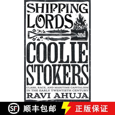 【3-4周达】Shipping Lords and Coolie Stokers: Class, Race, and Maritime Capitalism in the Early Twent... [9781804293515]