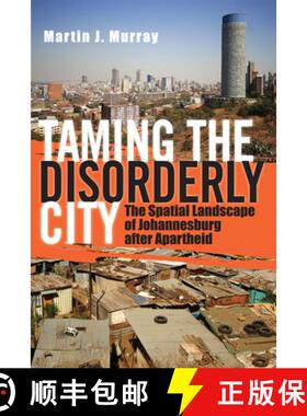 【3-4周达】Taming the Disorderly City – The Spatial Landscape of Johannesburg After Apartheid [9780801474378]