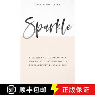 【3-4周达】Sparkle: The Girl's Guide to Living a Deliciously Dazzling, Wildly Effervescent, Kick-Ass ... [9780615675800]