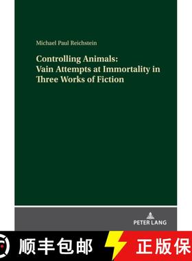 【3-4周达】Controlling Animals: Vain Attempts at Immortality in Three Works of Fiction [9783631916742]