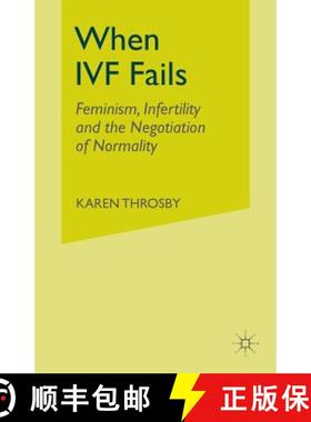 【3-4周达】When IVF Fails : Feminism, Infertility and the Negotiation of Normality (1st ed. 2004) [9781349999767]
