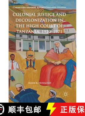 【3-4周达】Colonial Justice and Decolonization in the High Court of Tanzania, 1920-1971 (1st ed. 2018... [9783319696904]