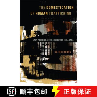 【3-4周达】The Domestication of Human Trafficking – Law, Policing, and Prosecution in Canada [9781487524715]