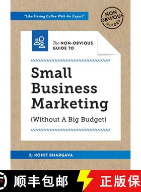 【3-4周达】Non-Obvious Guide to Small Business Marketing (Without a Big Budget): (Without A Big Budget) [9781940858609]