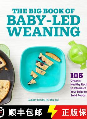 预订 The Big Book of Baby-Led Weaning: 105 Organic, Healthy Recipes to Introduce Your Baby to Solid F... [9781648764233]